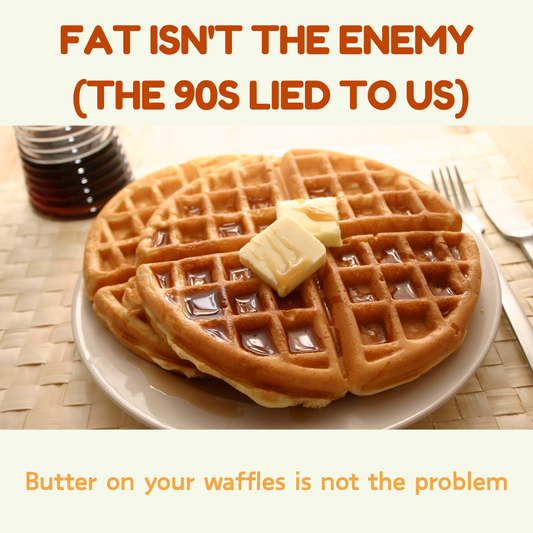 Fat Isn't the Enemy (The 90s Lied to Us)